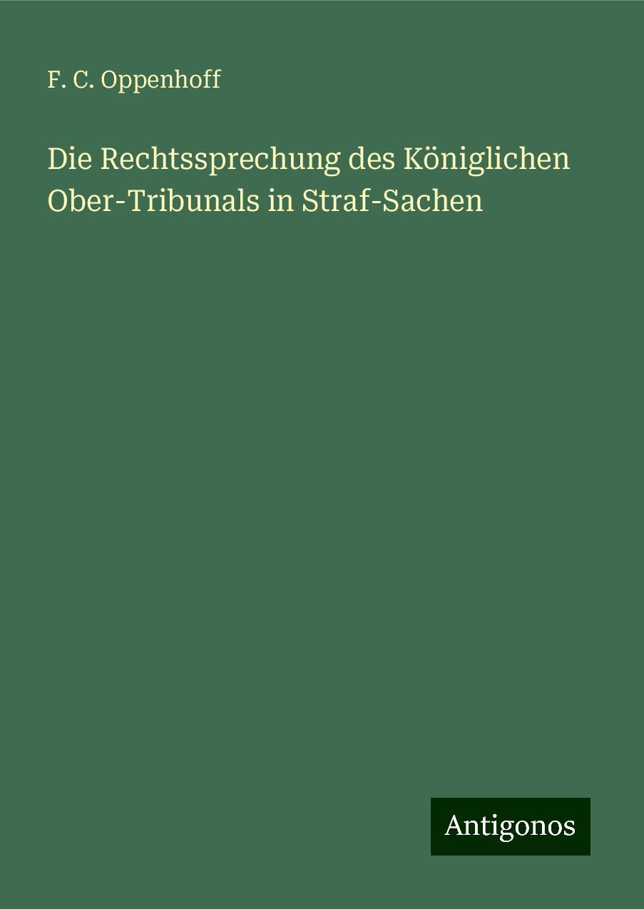 Die Rechtssprechung des Königlichen Ober-Tribunals in Straf-Sachen