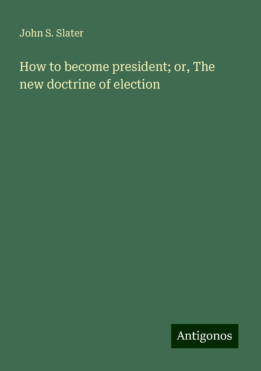 How to become president; or, The new doctrine of election