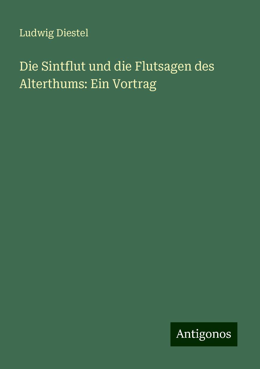 Die Sintflut und die Flutsagen des Alterthums: Ein Vortrag