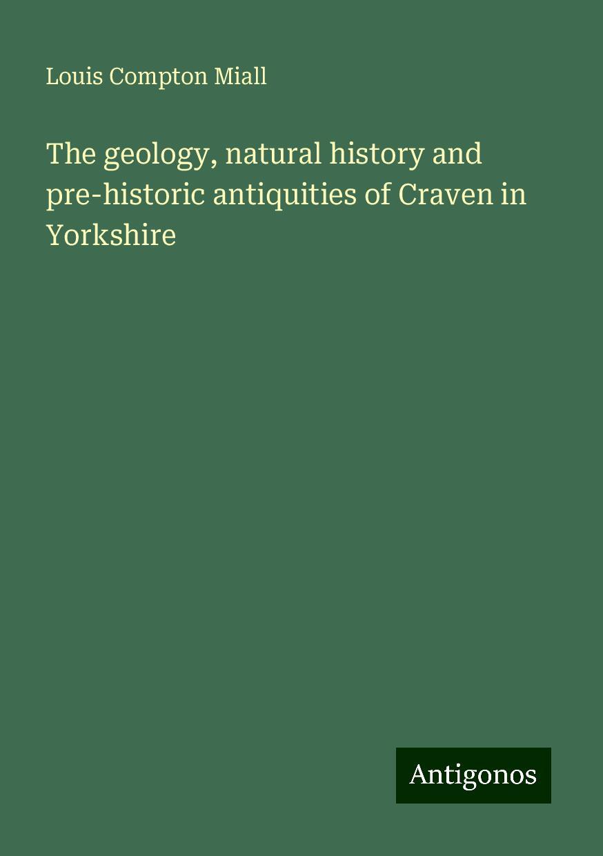 The geology, natural history and pre-historic antiquities of Craven in Yorkshire