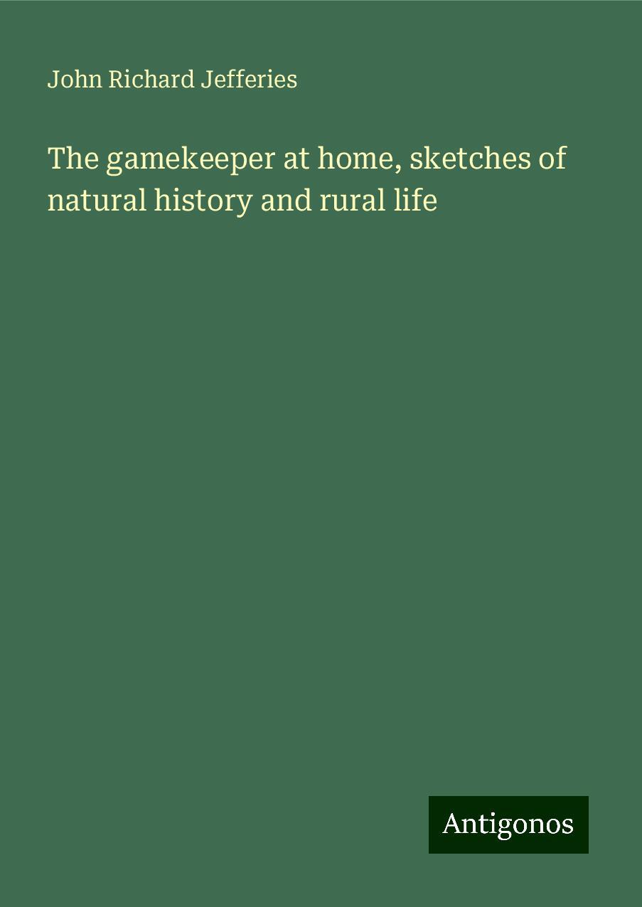 The gamekeeper at home, sketches of natural history and rural life