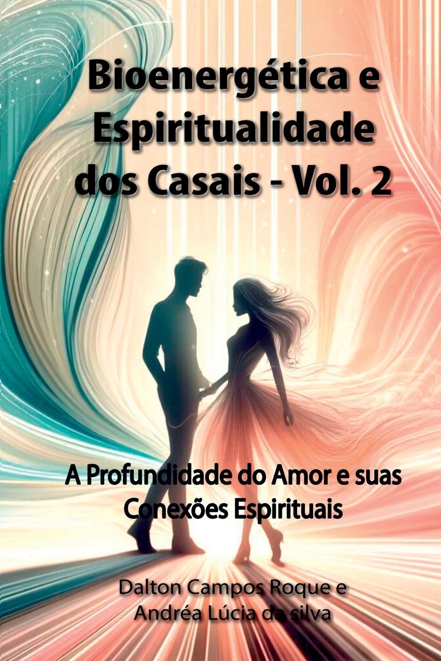 Bioenergética E Espiritualidade Dos Casais - Volume 2