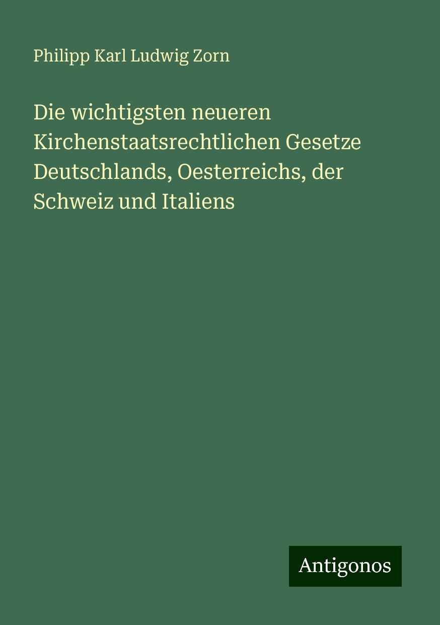 Die wichtigsten neueren Kirchenstaatsrechtlichen Gesetze Deutschlands, Oesterreichs, der Schweiz und Italiens