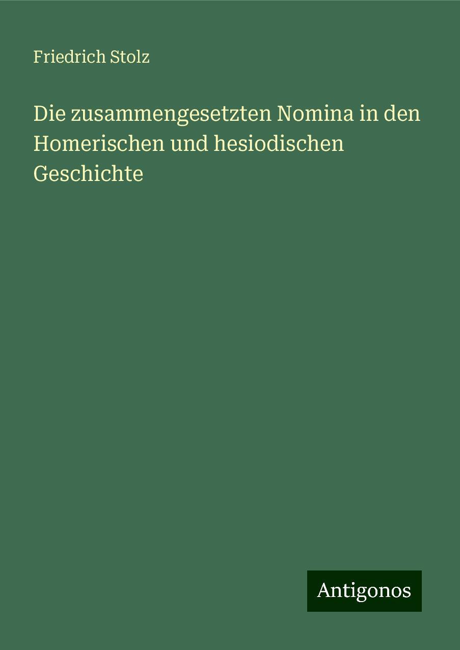 Die zusammengesetzten Nomina in den Homerischen und hesiodischen Geschichte