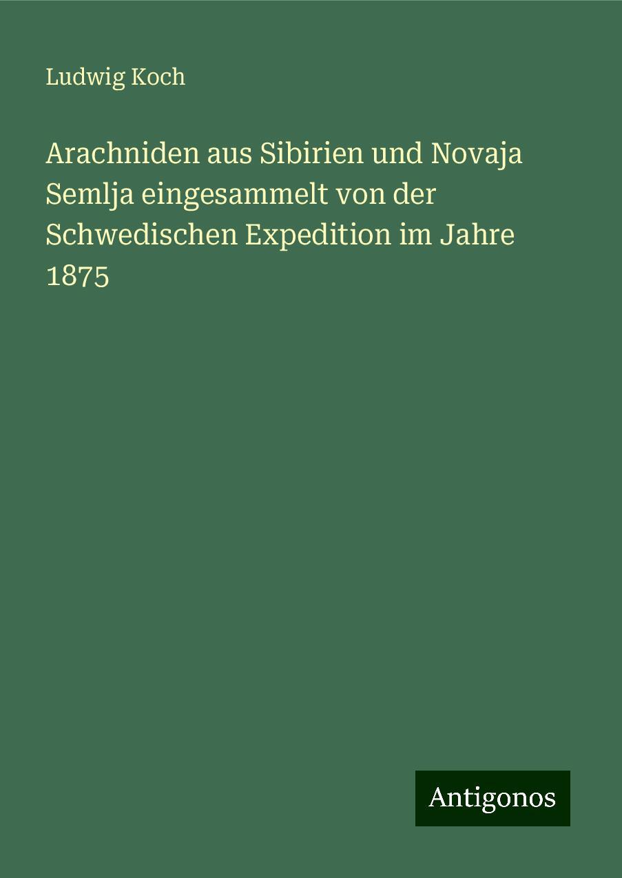 Arachniden aus Sibirien und Novaja Semlja eingesammelt von der Schwedischen Expedition im Jahre 1875