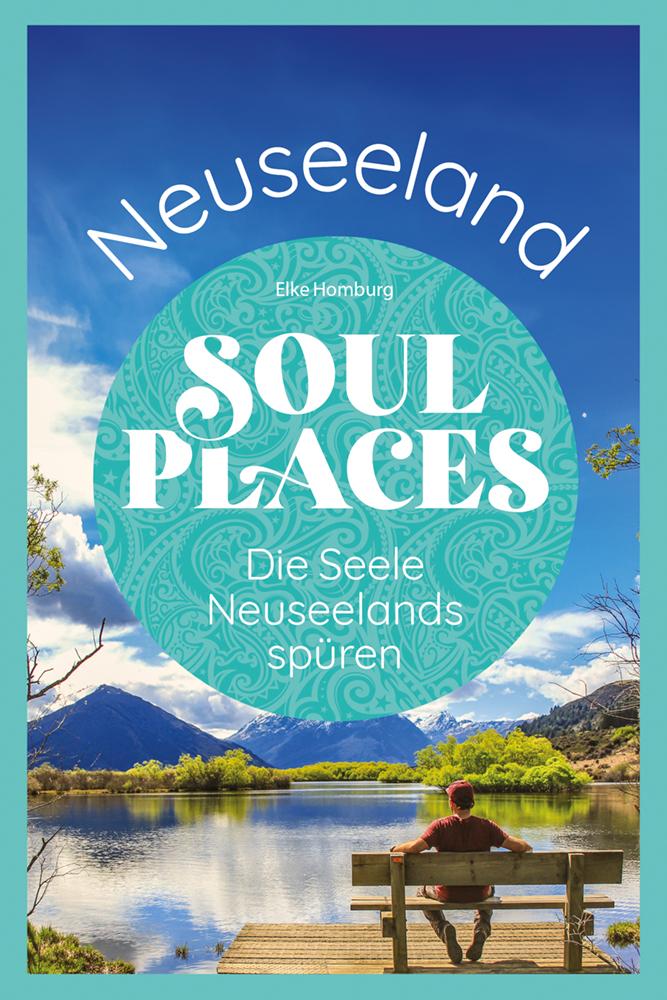 Soul Places Neuseeland - Die Seele Neuseelands spüren