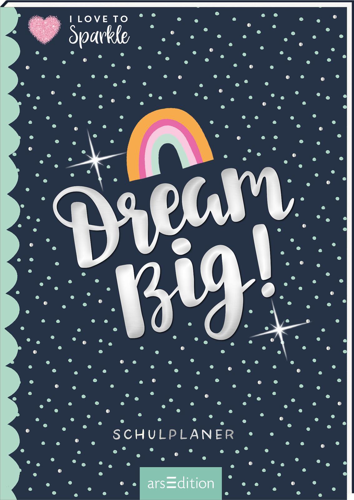 I Love to Sparkle - Schulplaner Dream Big!