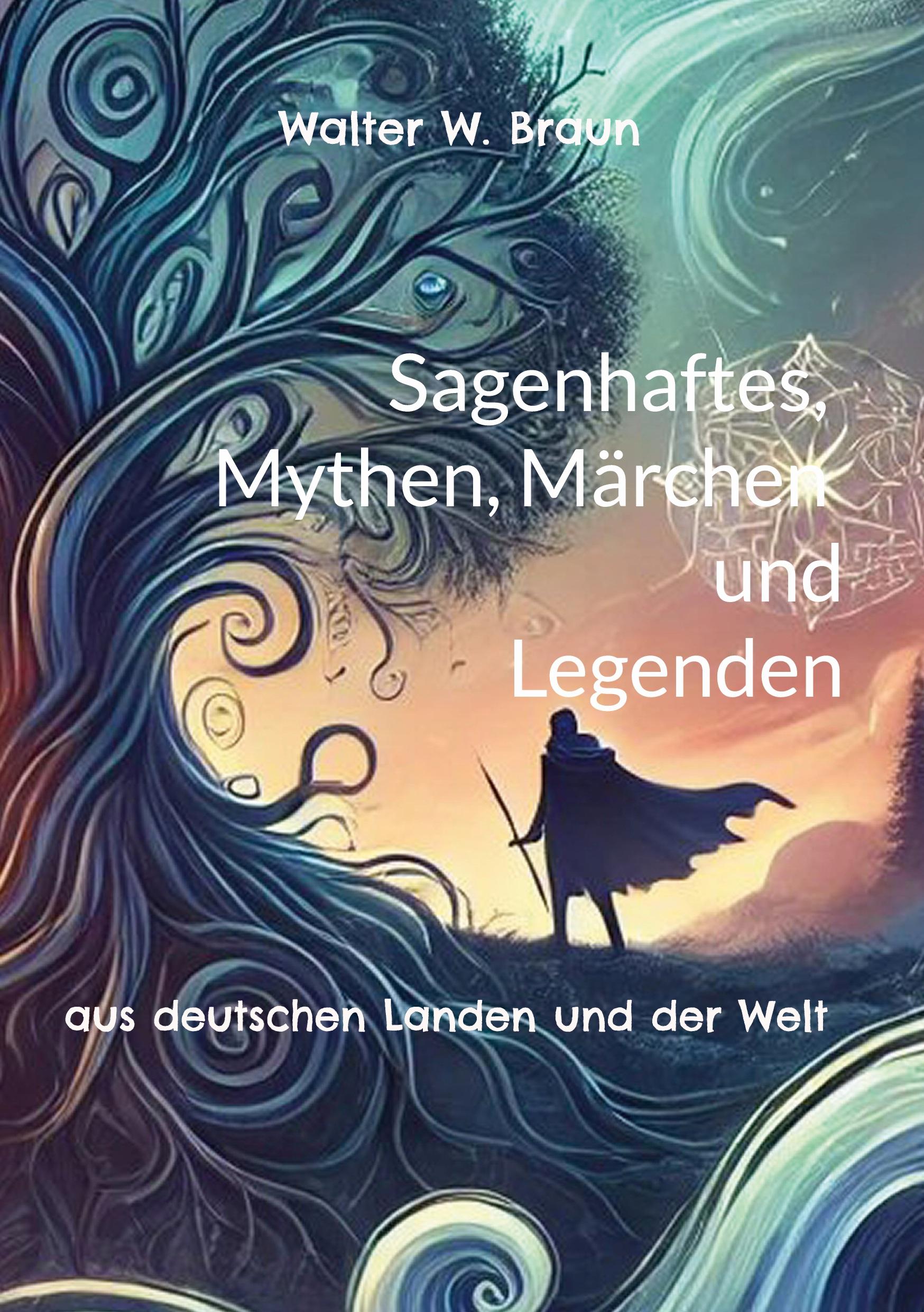 Sagenhaftes, Mythen, Märchen und Legenden