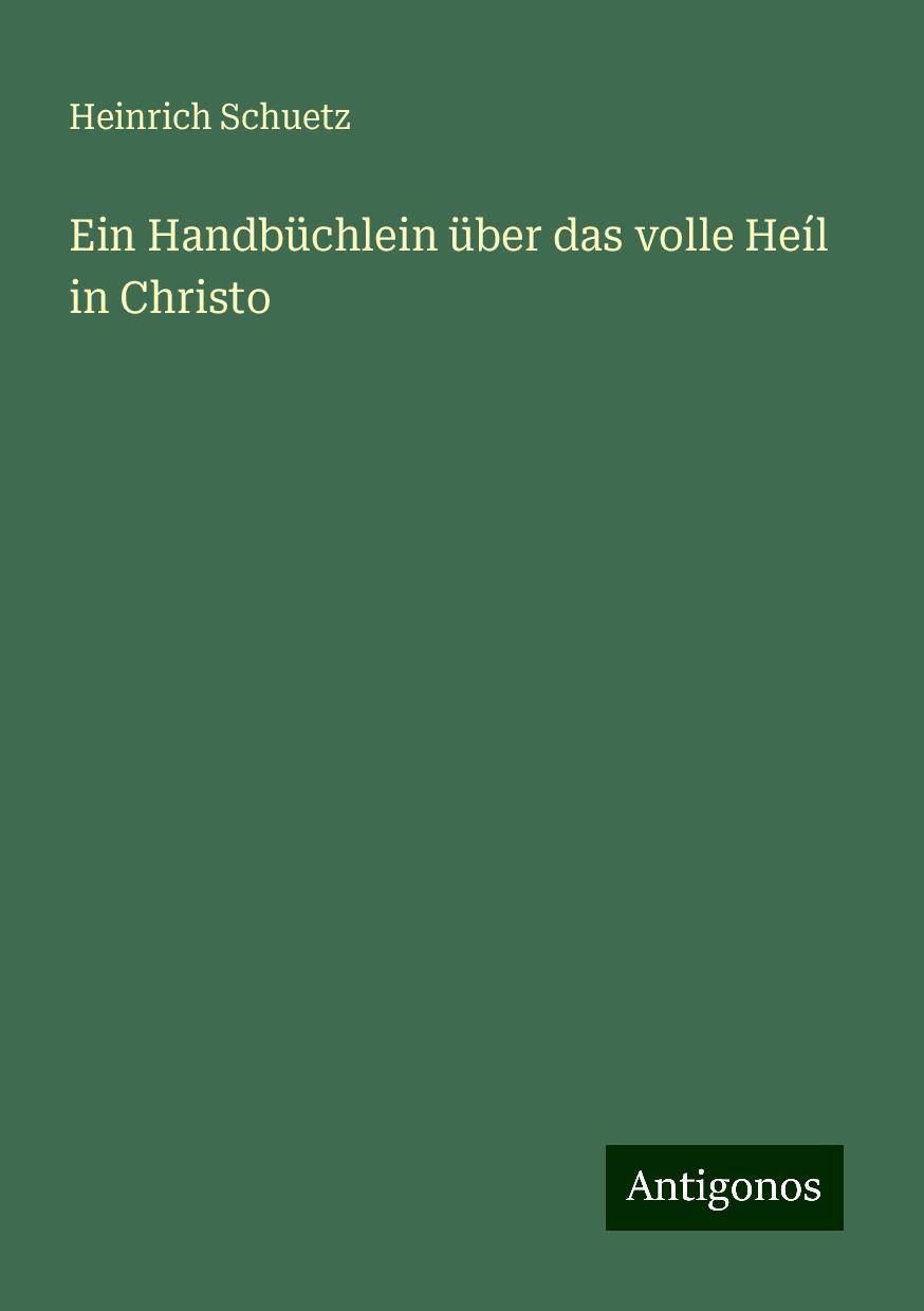 Ein Handbüchlein über das volle Heíl in Christo