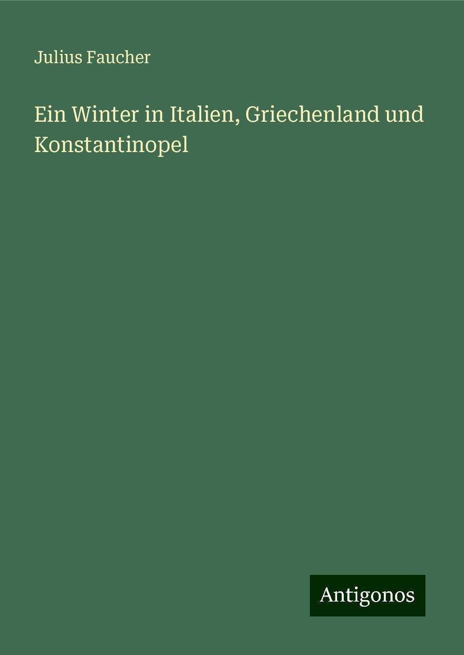 Ein Winter in Italien, Griechenland und Konstantinopel