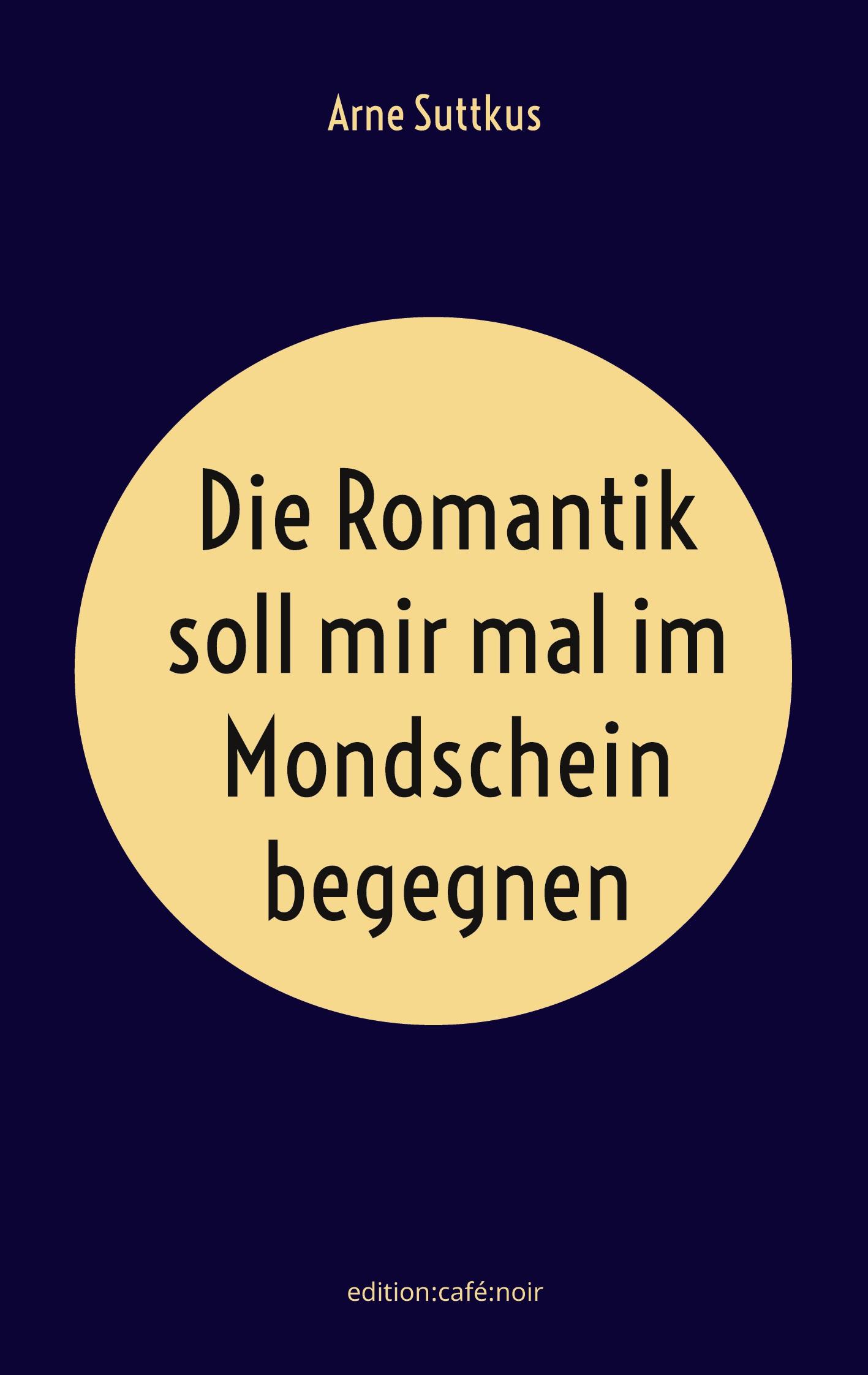 Die Romantik soll mir mal im Mondschein begegnen