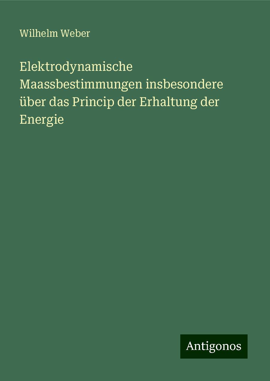 Elektrodynamische Maassbestimmungen insbesondere über das Princip der Erhaltung der Energie