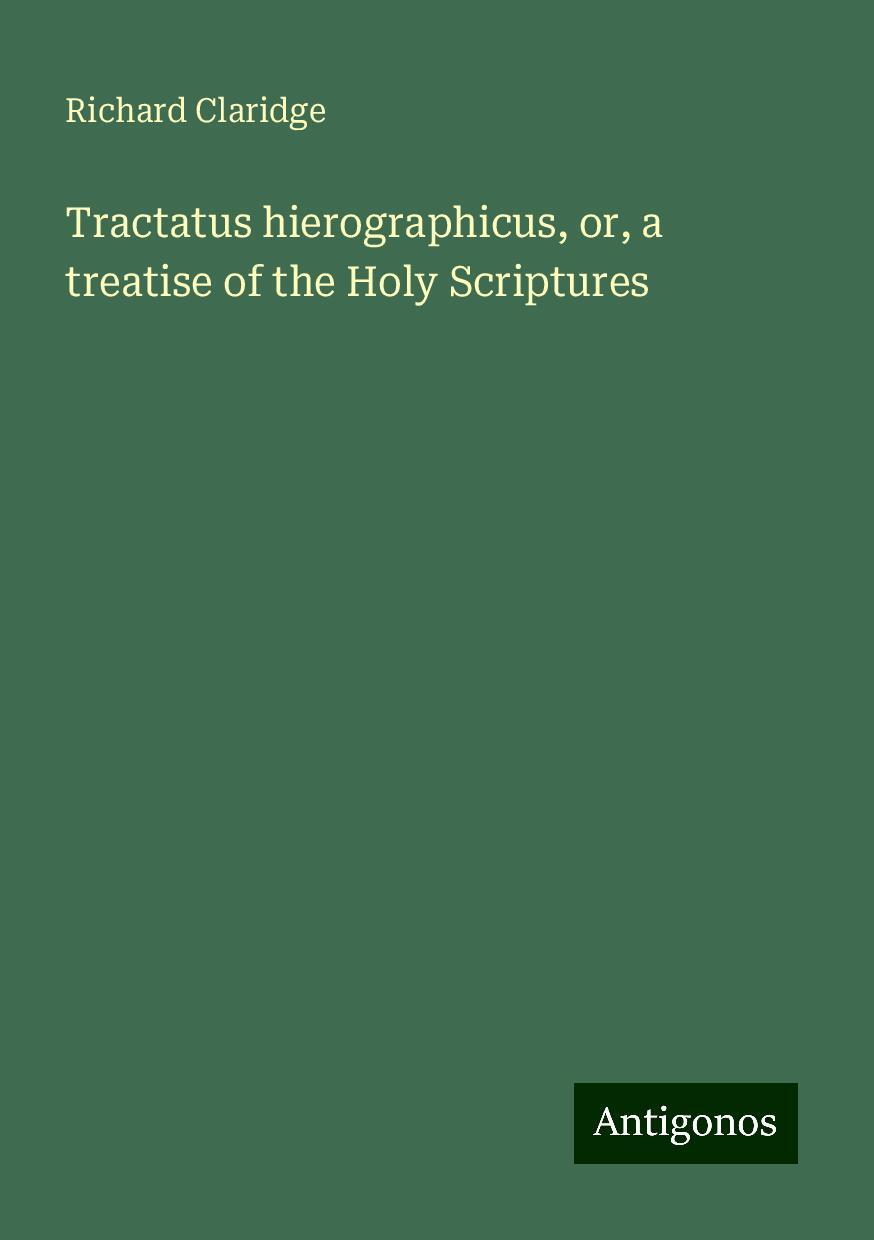 Tractatus hierographicus, or, a treatise of the Holy Scriptures