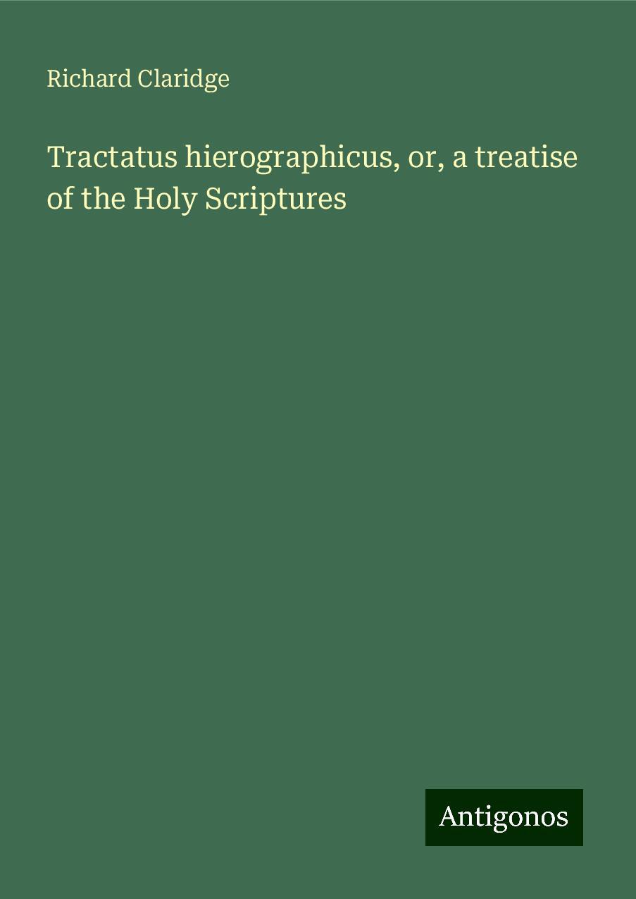 Tractatus hierographicus, or, a treatise of the Holy Scriptures