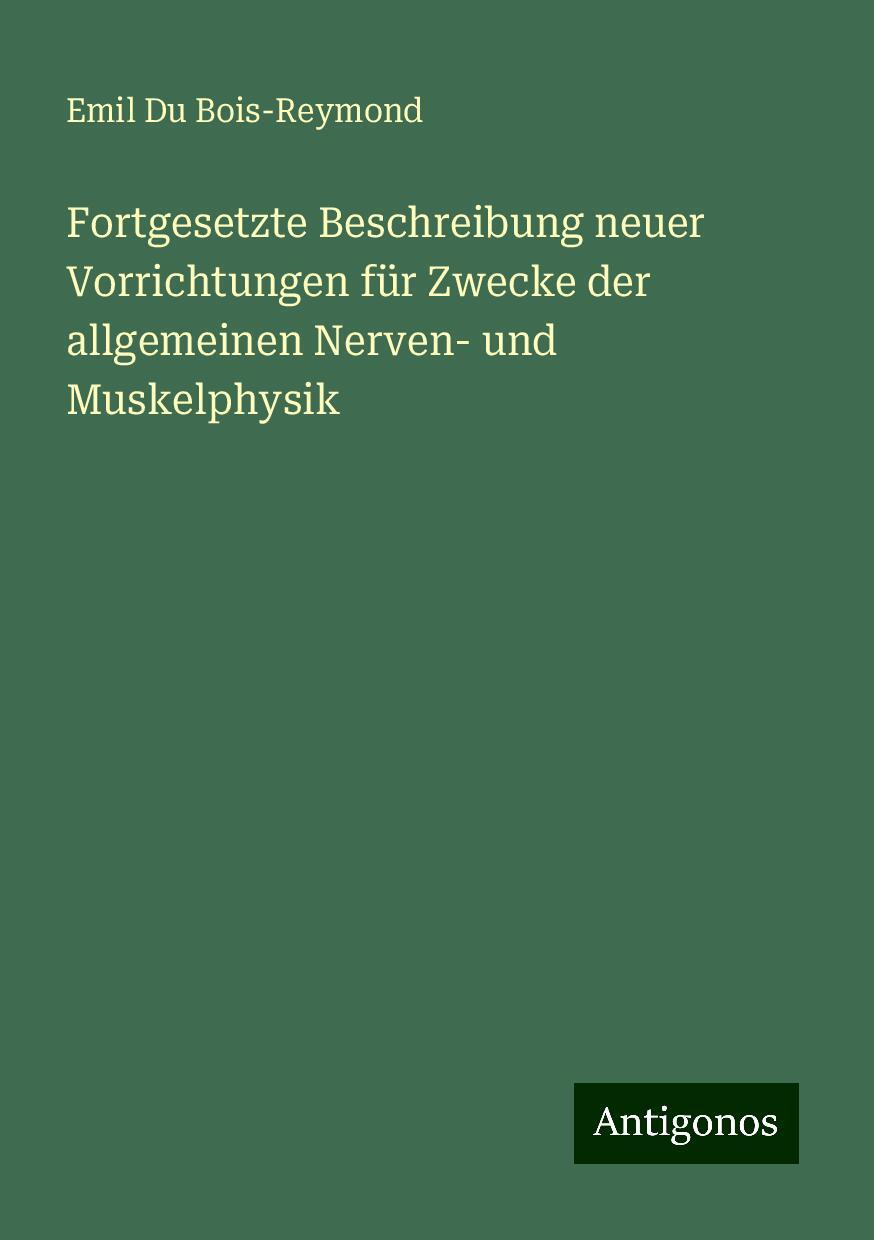 Fortgesetzte Beschreibung neuer Vorrichtungen für Zwecke der allgemeinen Nerven- und Muskelphysik