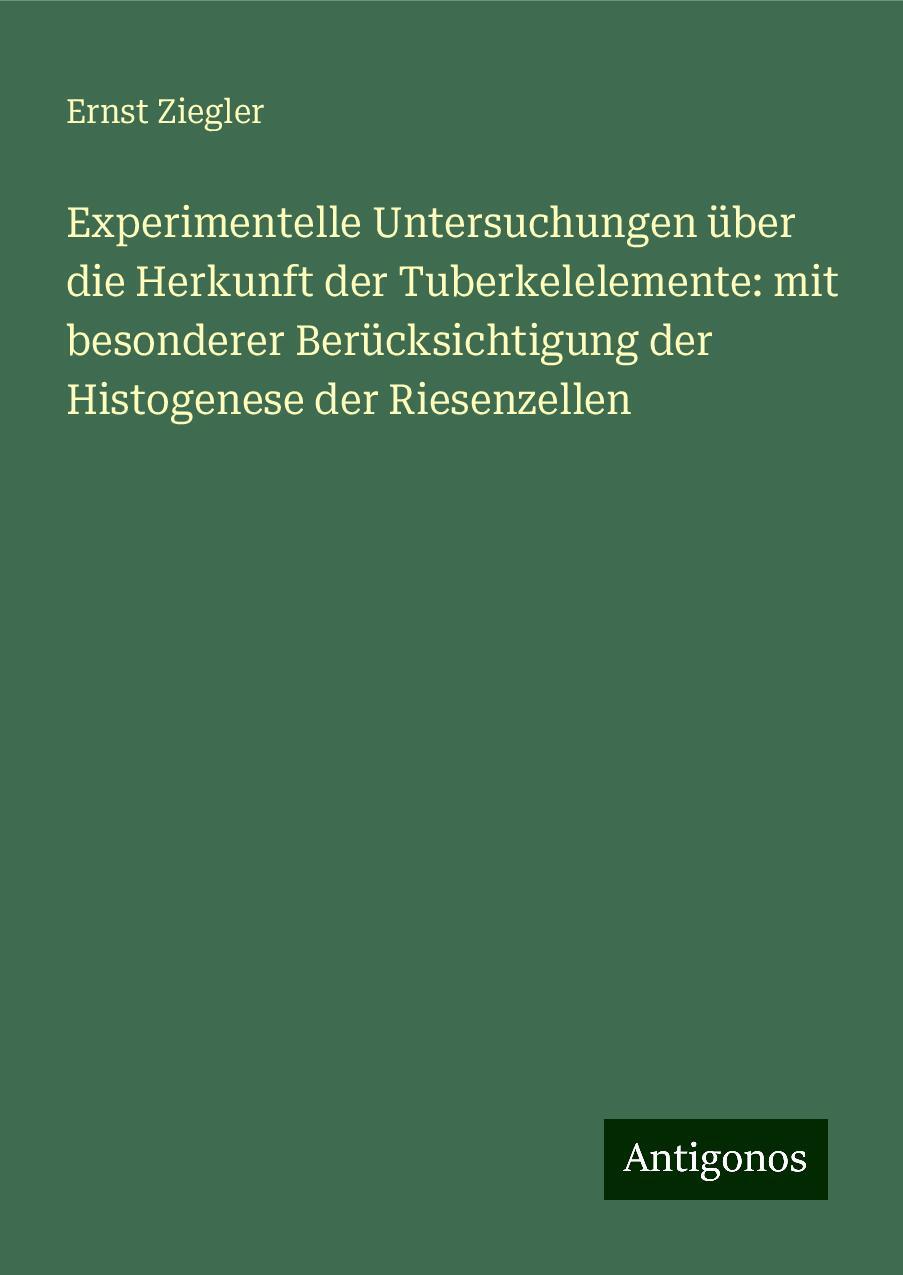 Experimentelle Untersuchungen über die Herkunft der Tuberkelelemente: mit besonderer Berücksichtigung der Histogenese der Riesenzellen