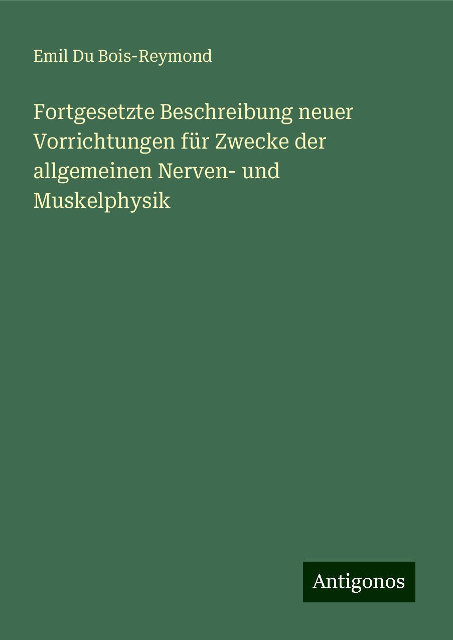 Fortgesetzte Beschreibung neuer Vorrichtungen für Zwecke der allgemeinen Nerven- und Muskelphysik