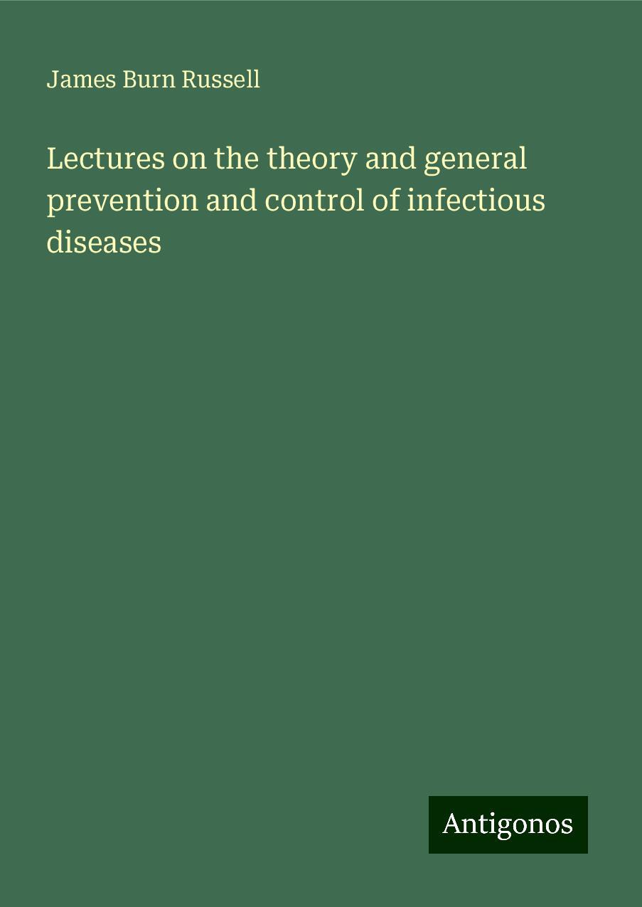 Lectures on the theory and general prevention and control of infectious diseases