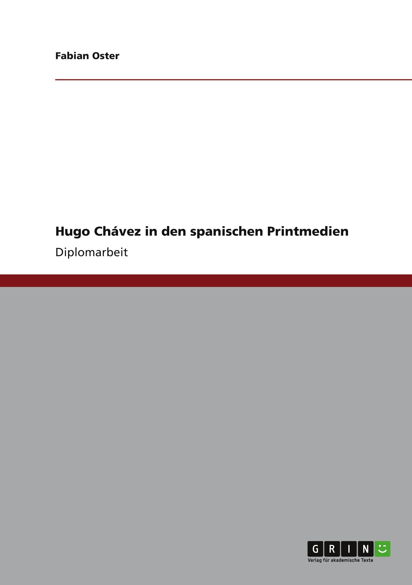 Hugo Chávez in den spanischen Printmedien. Analyse und Interpretation