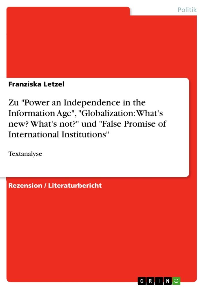 Zu "Power an Independence in the Information Age", "Globalization: What's new? What's not?" und "False Promise of International Institutions"