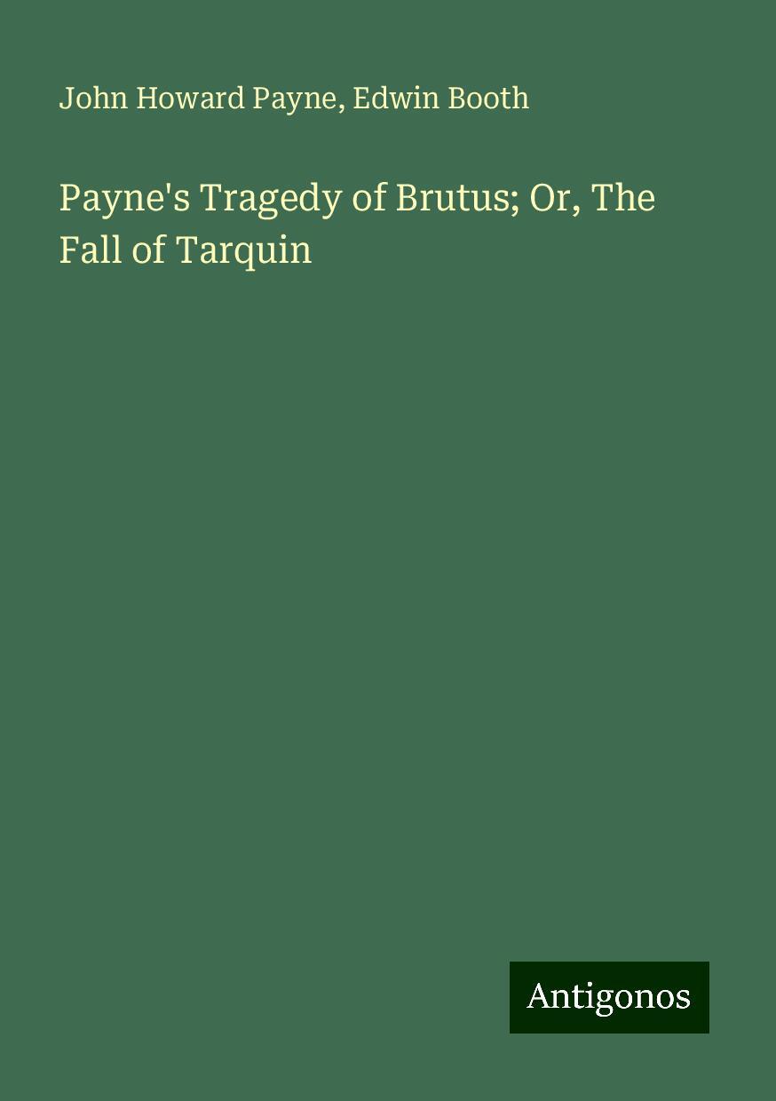 Payne's Tragedy of Brutus; Or, The Fall of Tarquin