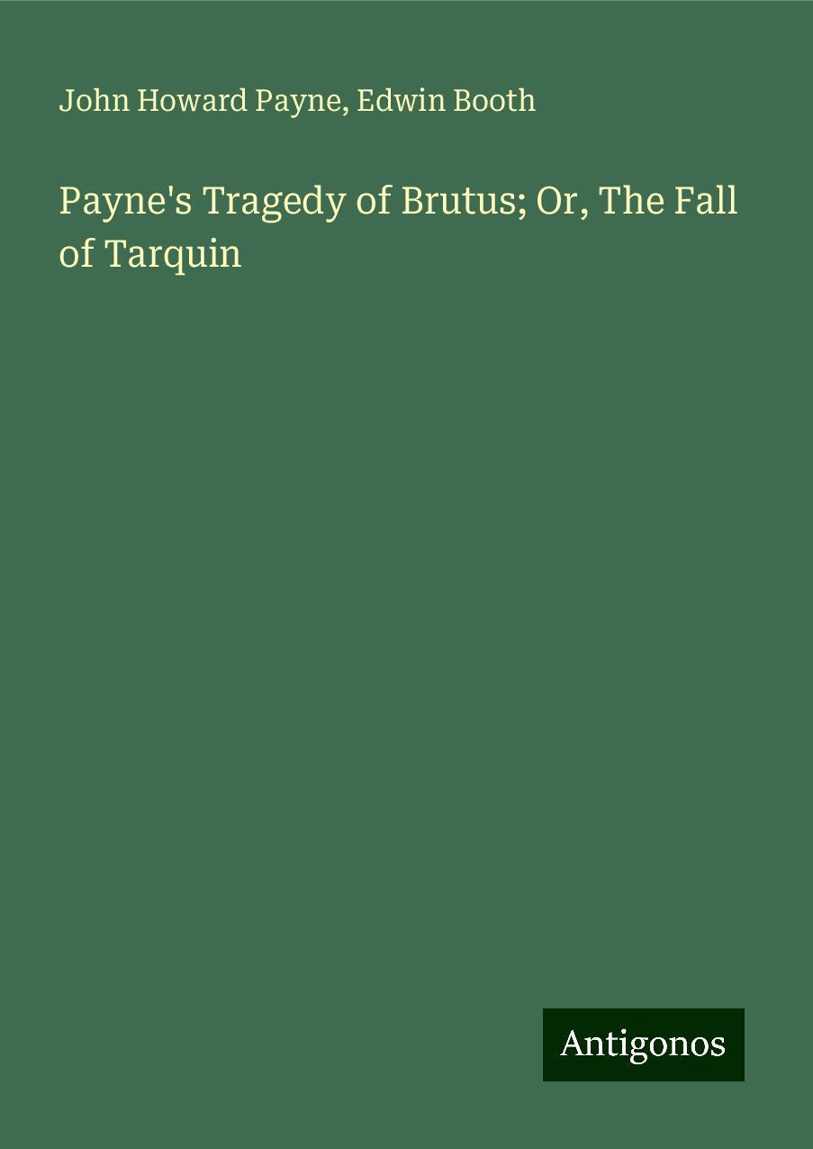 Payne's Tragedy of Brutus; Or, The Fall of Tarquin