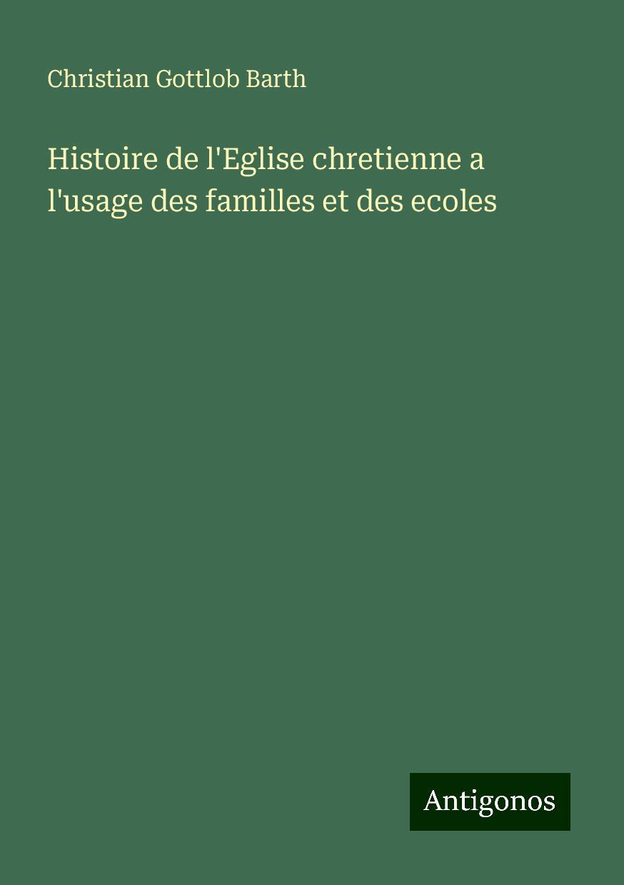 Histoire de l'Eglise chretienne a l'usage des familles et des ecoles