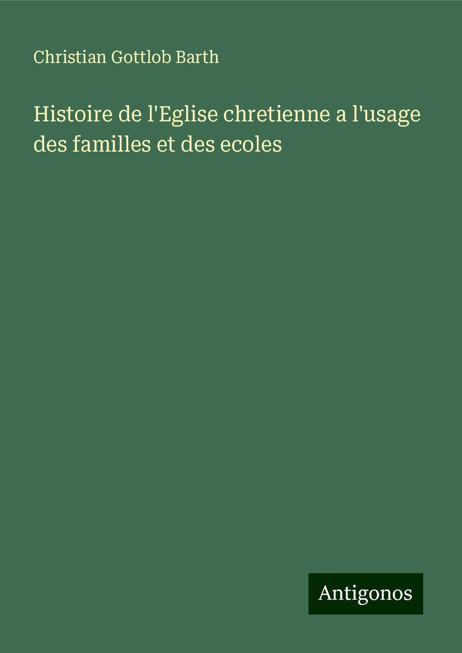 Histoire de l'Eglise chretienne a l'usage des familles et des ecoles