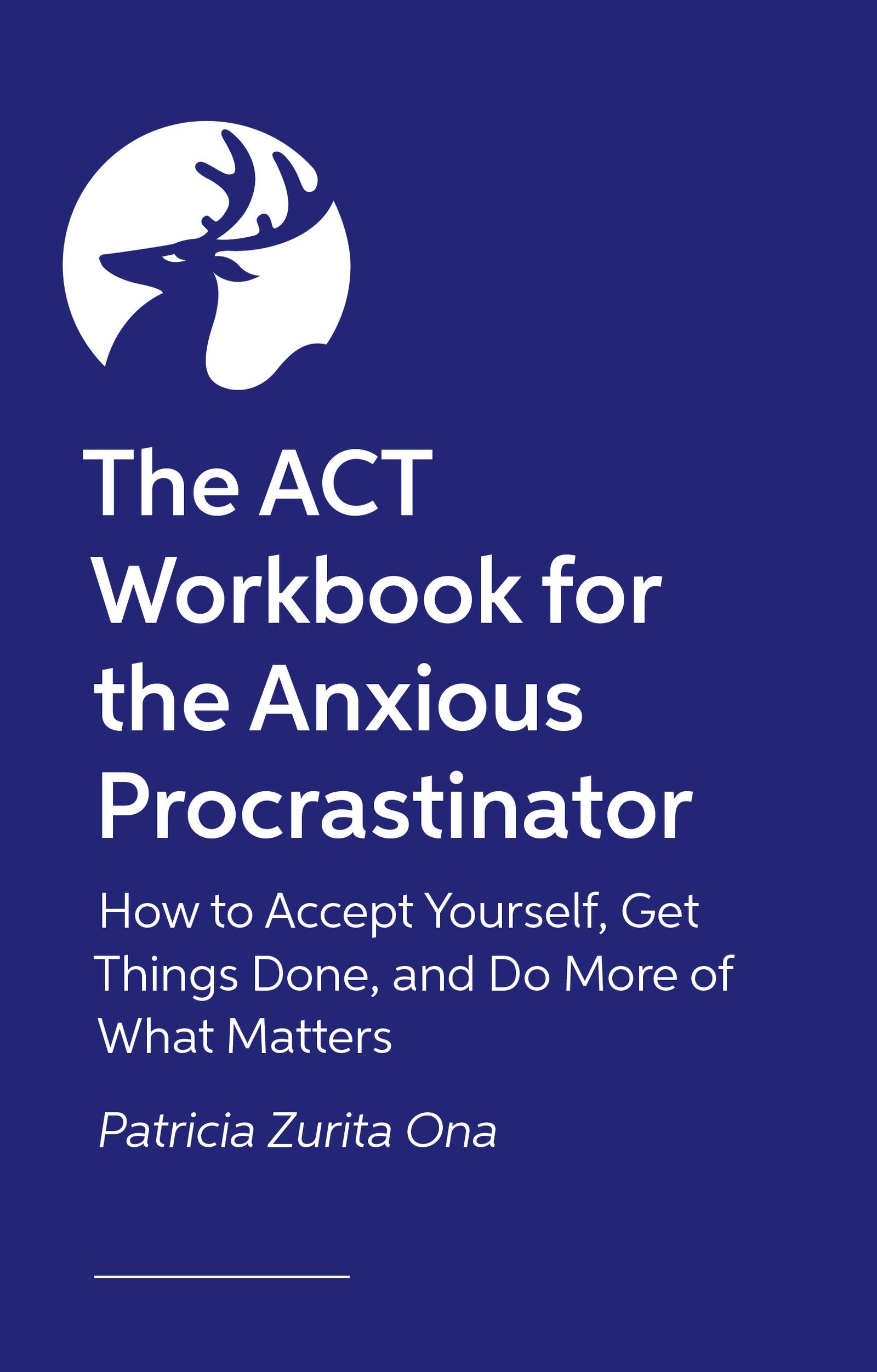 The ACT Workbook for the Anxious Procrastinator