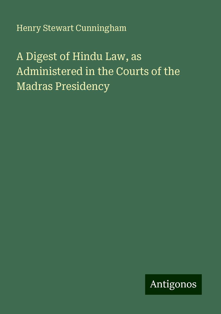 A Digest of Hindu Law, as Administered in the Courts of the Madras Presidency