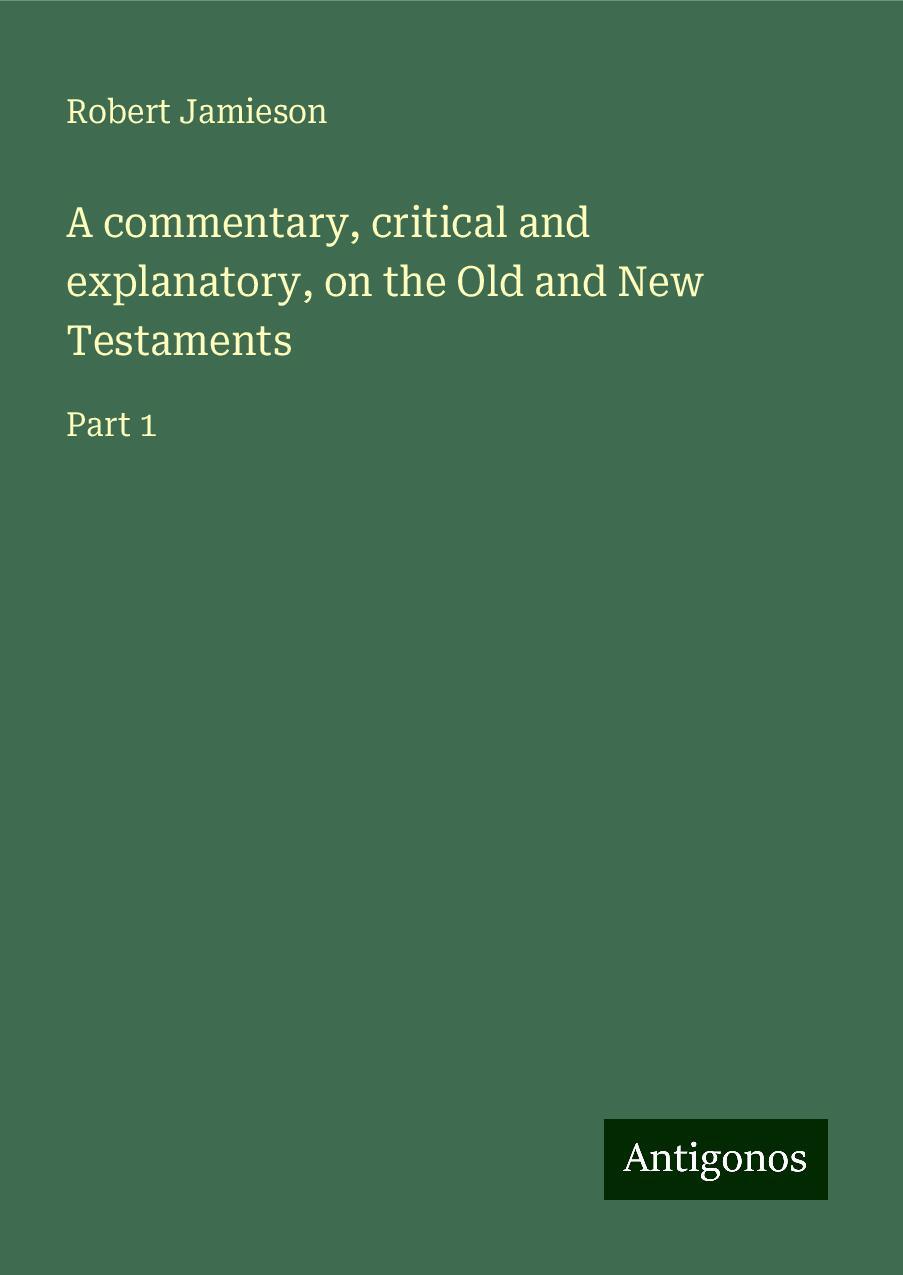 A commentary, critical and explanatory, on the Old and New Testaments