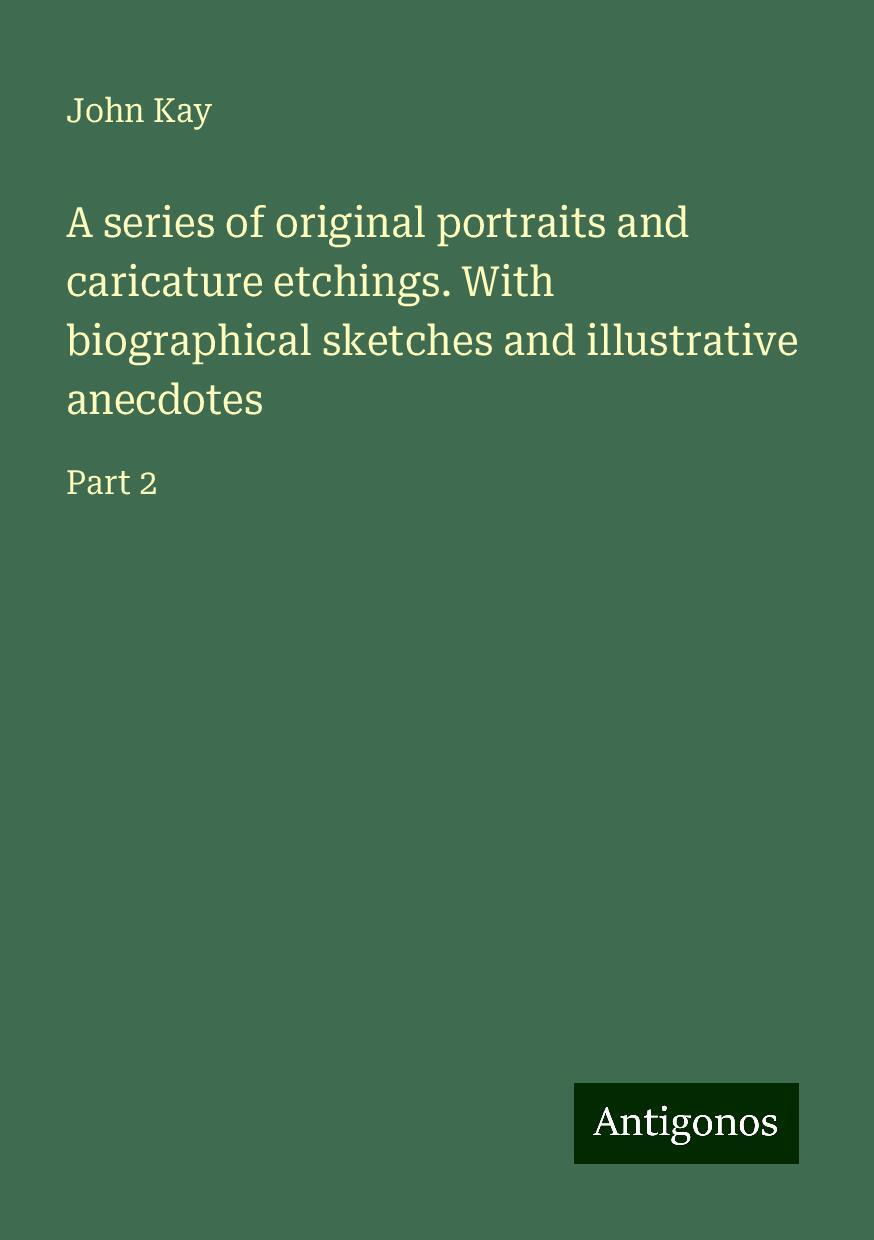 A series of original portraits and caricature etchings. With biographical sketches and illustrative anecdotes