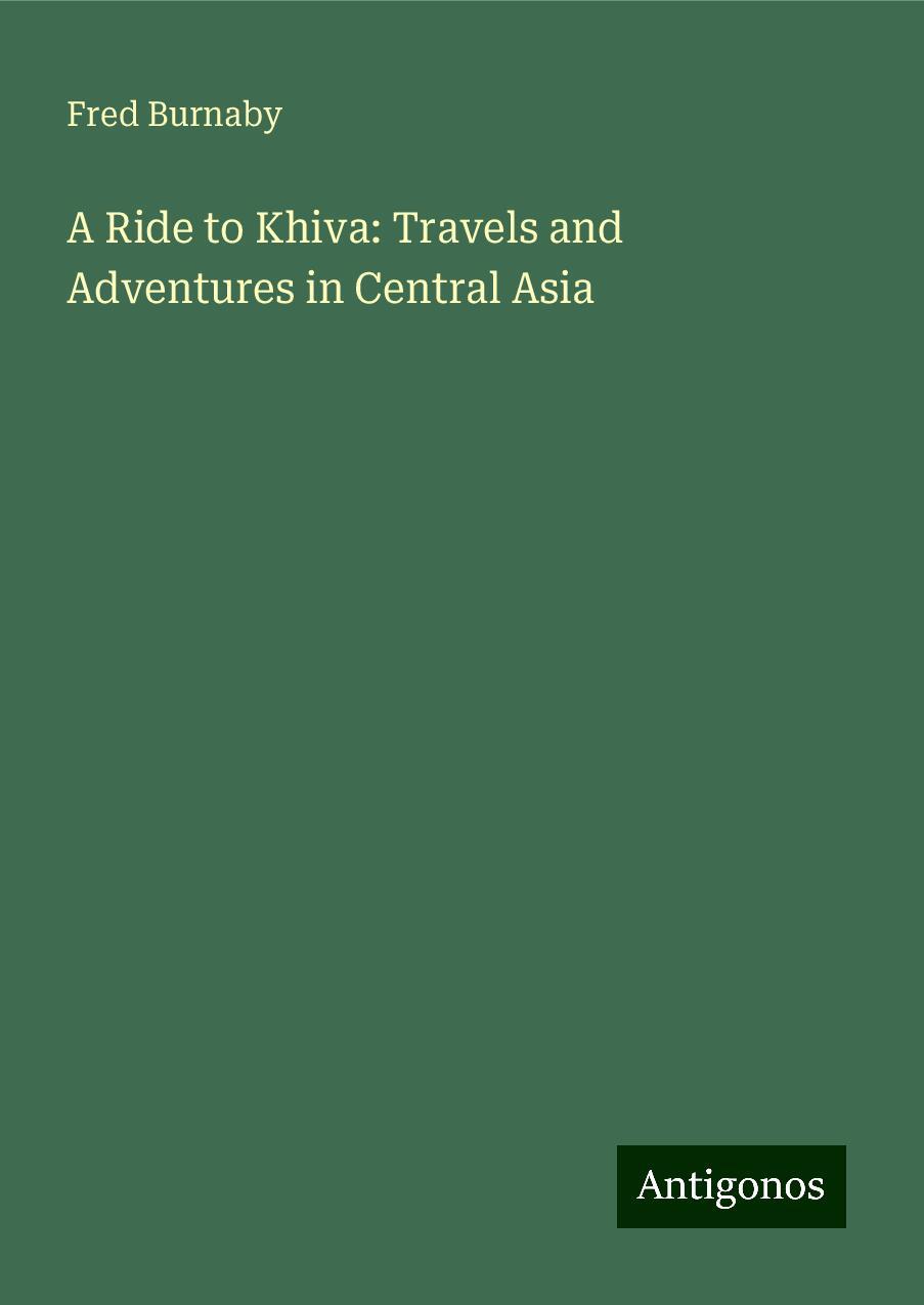 A Ride to Khiva: Travels and Adventures in Central Asia