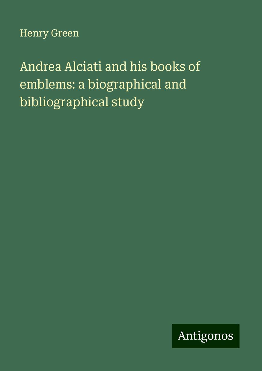 Andrea Alciati and his books of emblems: a biographical and bibliographical study