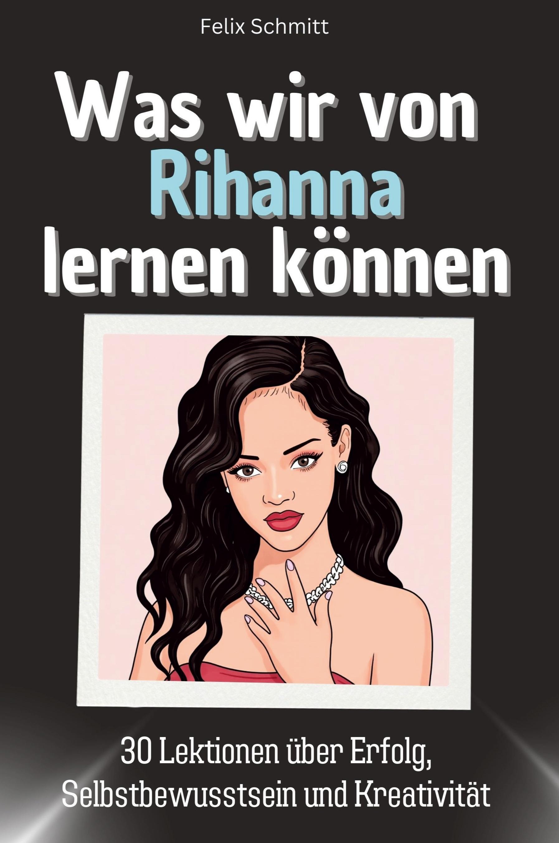 Was wir von Rihanna lernen können