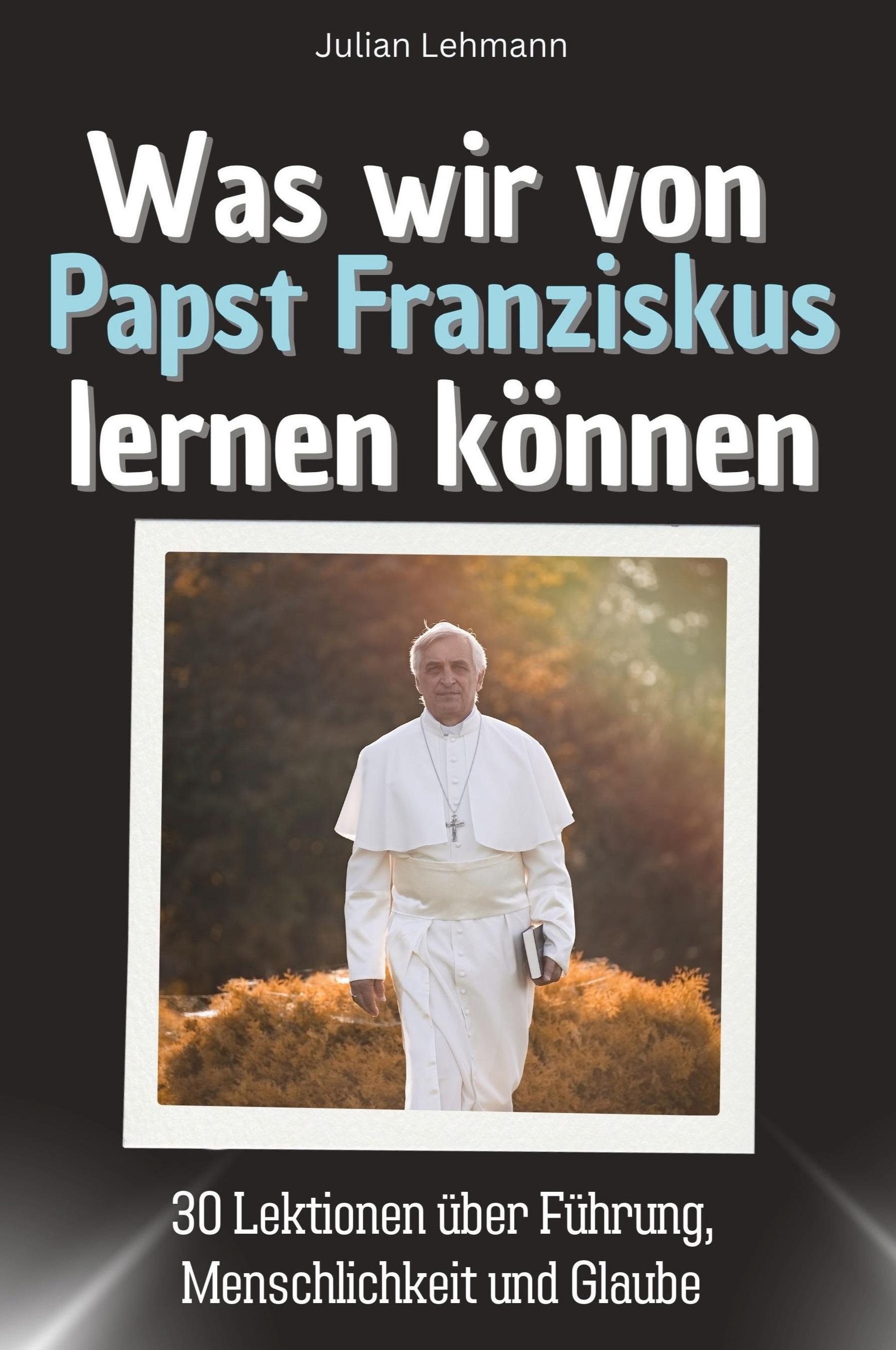 Was wir von Papst Franziskus lernen können