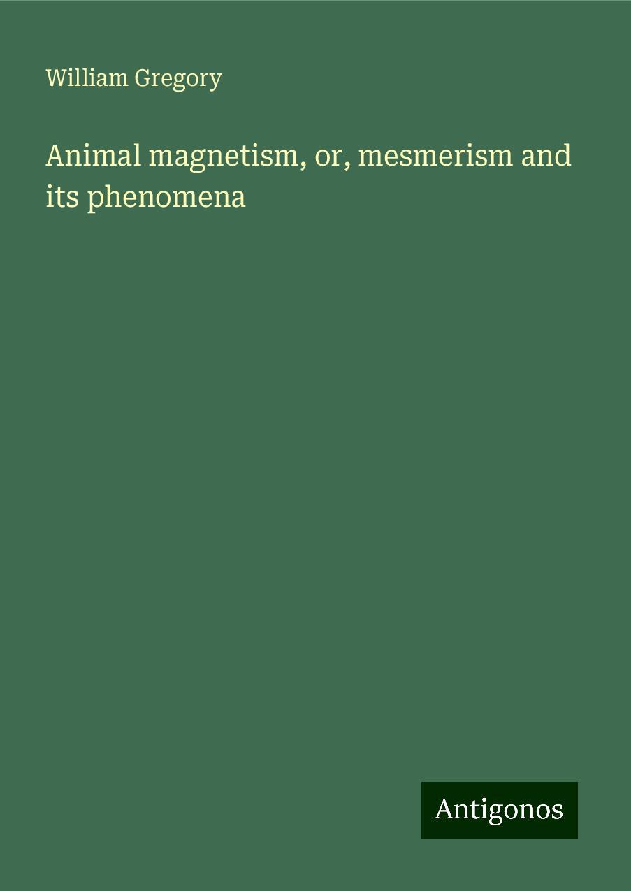 Animal magnetism, or, mesmerism and its phenomena