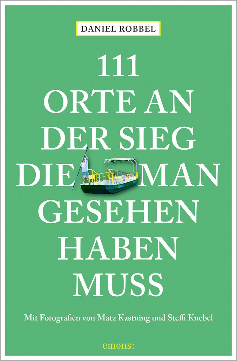 111 Orte an der Sieg, die man gesehen haben muss