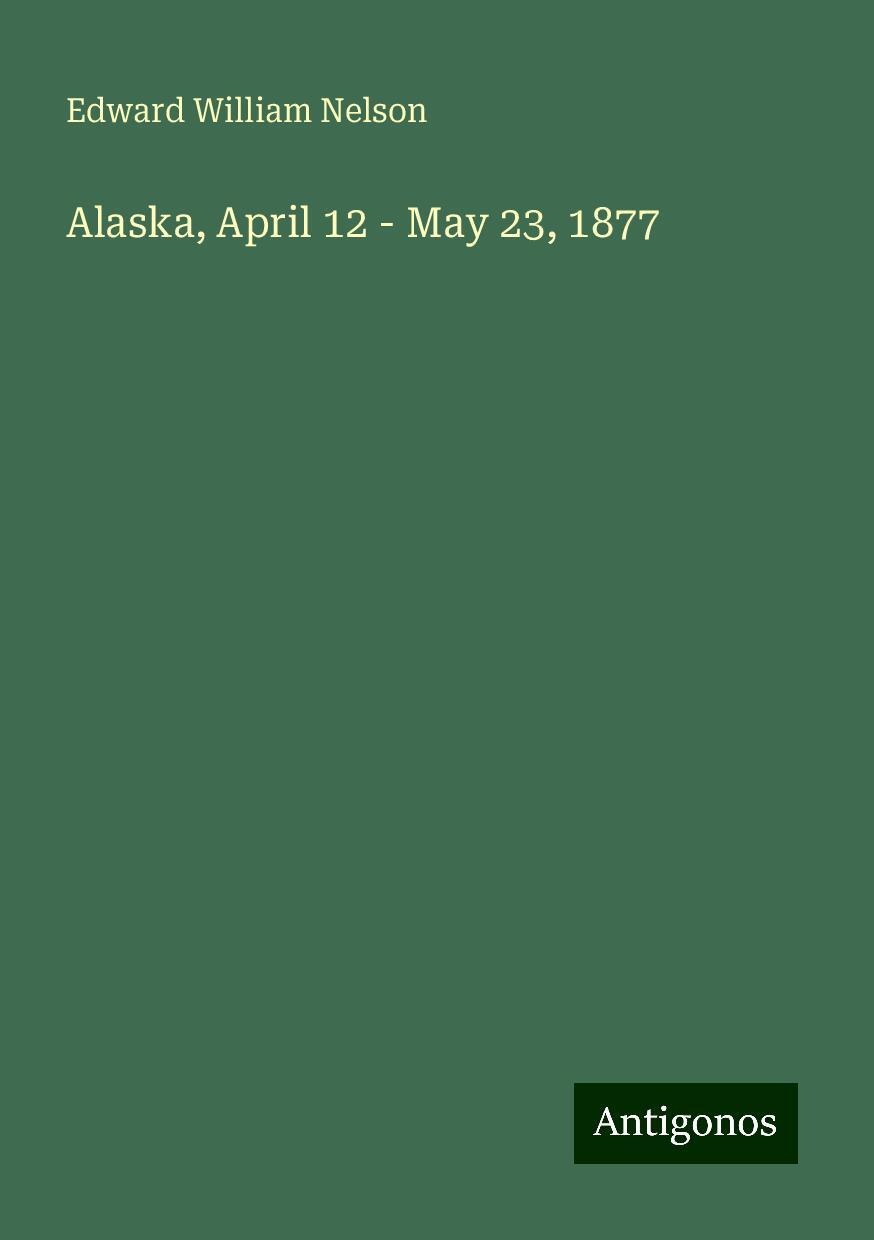 Alaska, April 12 - May 23, 1877