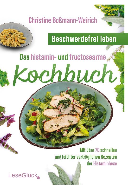 Beschwerdefrei leben ¿ Das histamin- und fructosearme Kochbuch