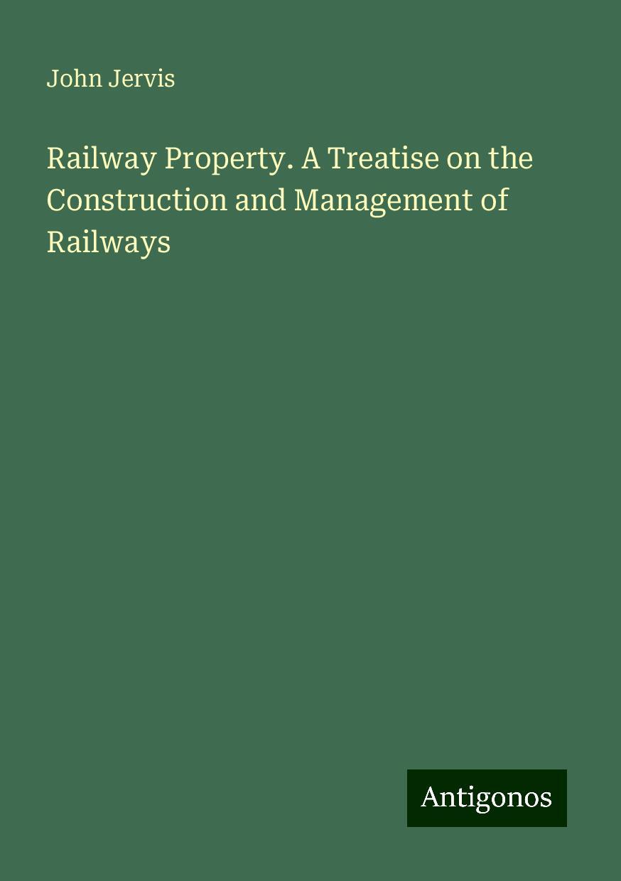 Railway Property. A Treatise on the Construction and Management of Railways