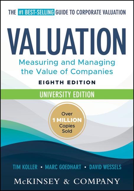 Valuation: Measuring and Managing the Value of Companies, University Edition