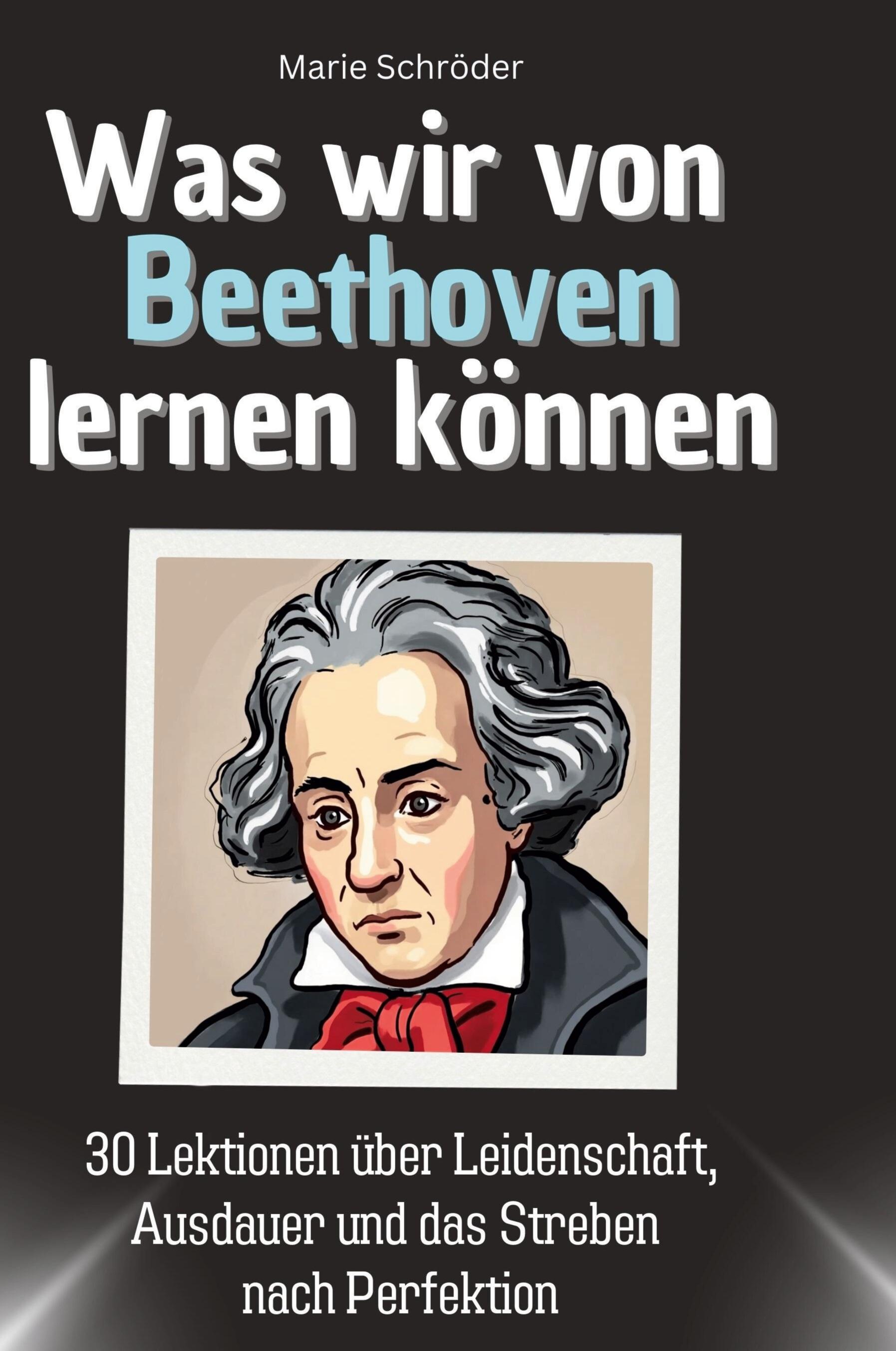 Was wir von Beethoven lernen können