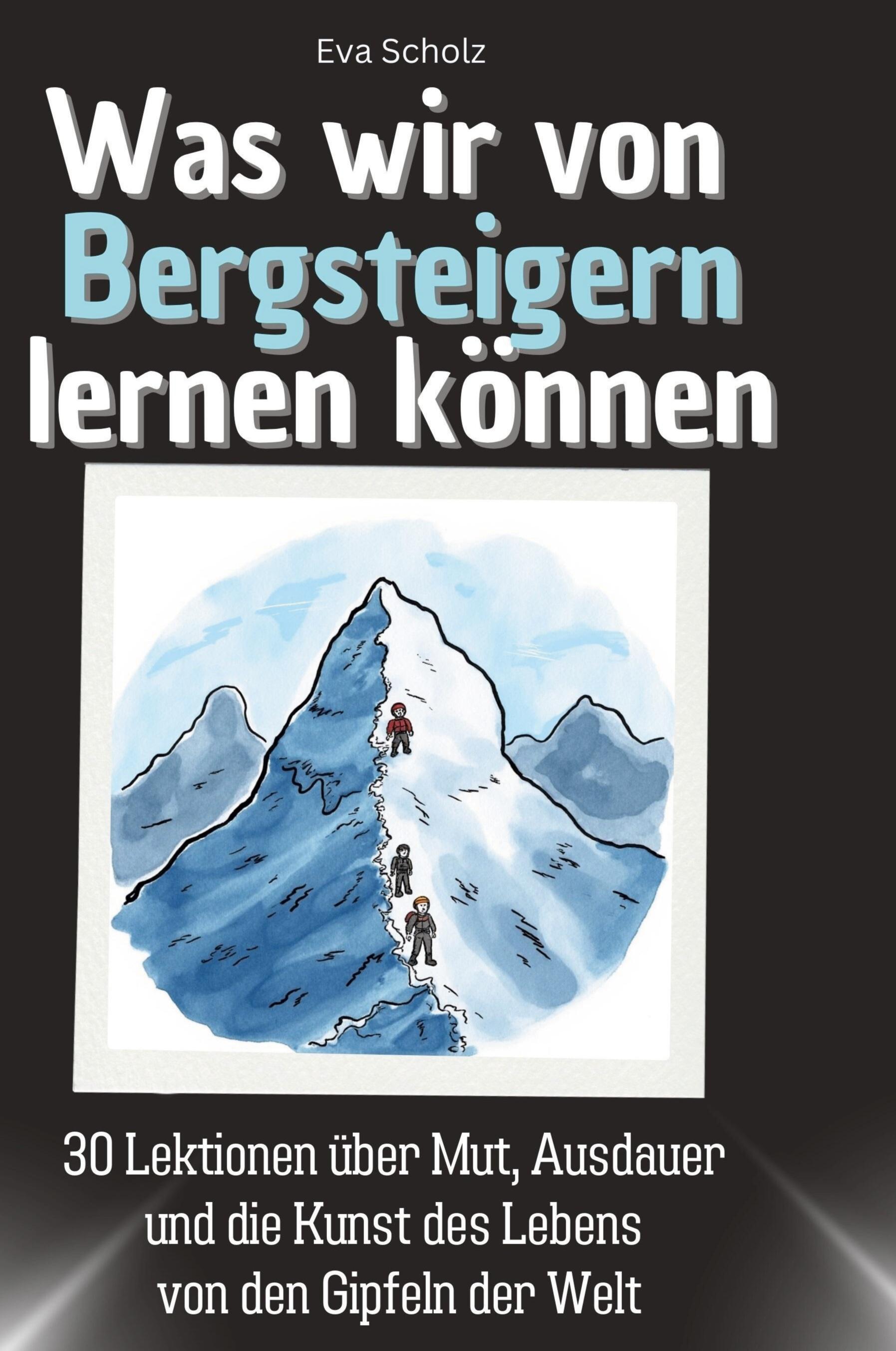 Was wir von Bergsteigern lernen können