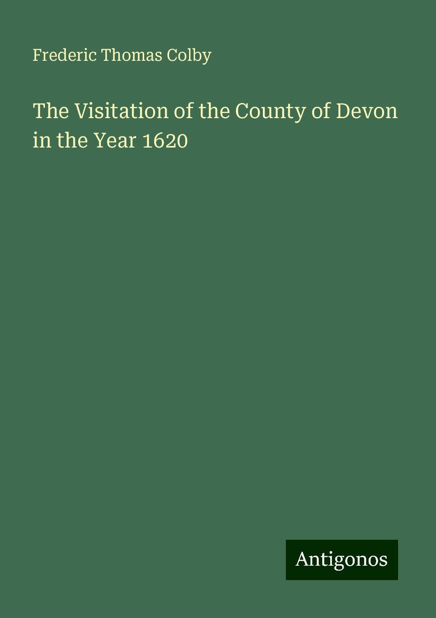 The Visitation of the County of Devon in the Year 1620