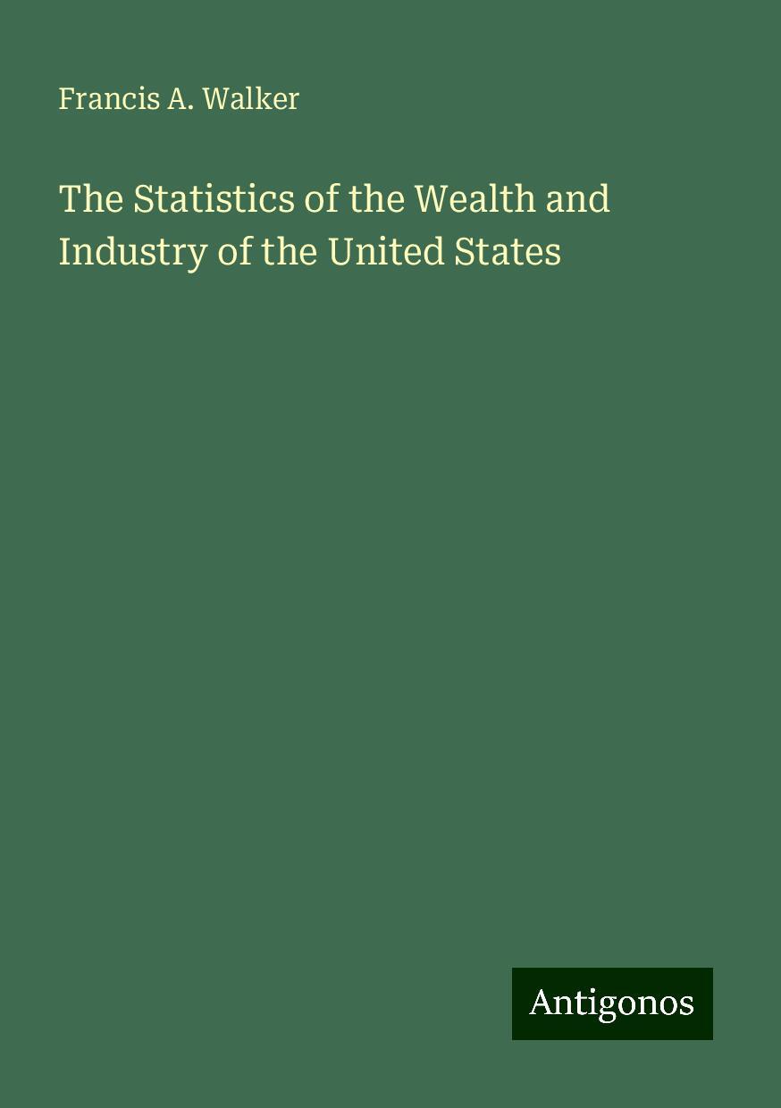 The Statistics of the Wealth and Industry of the United States