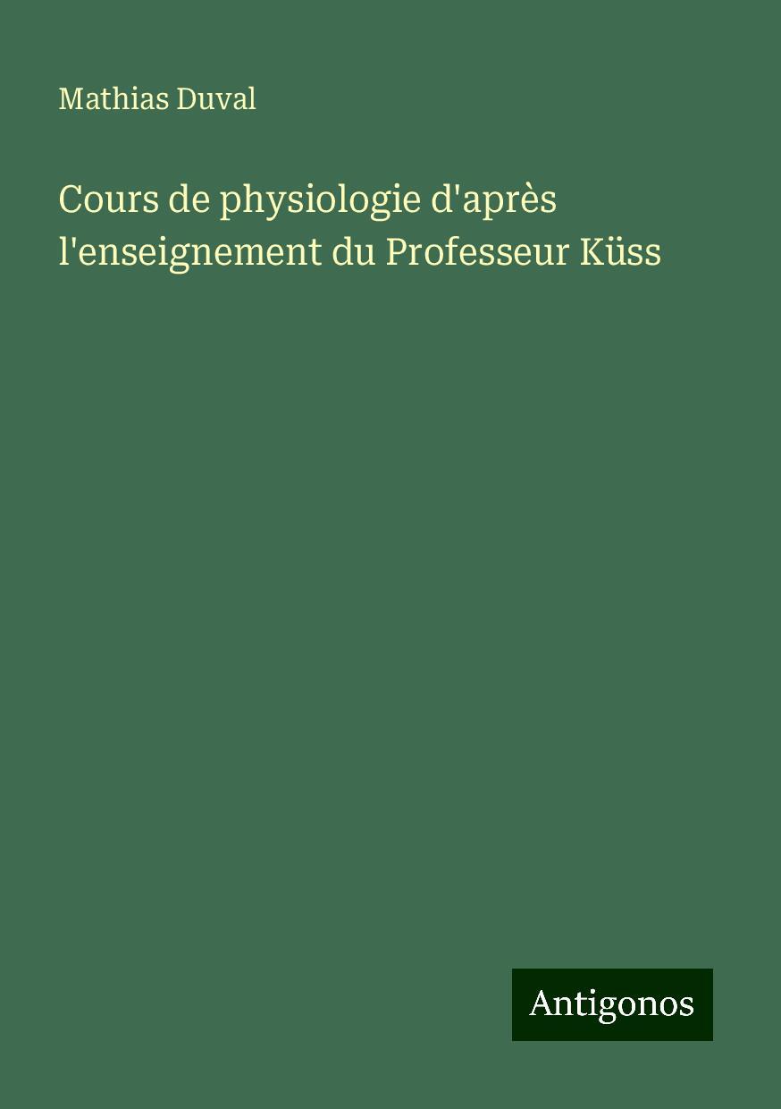 Cours de physiologie d'après l'enseignement du Professeur Küss