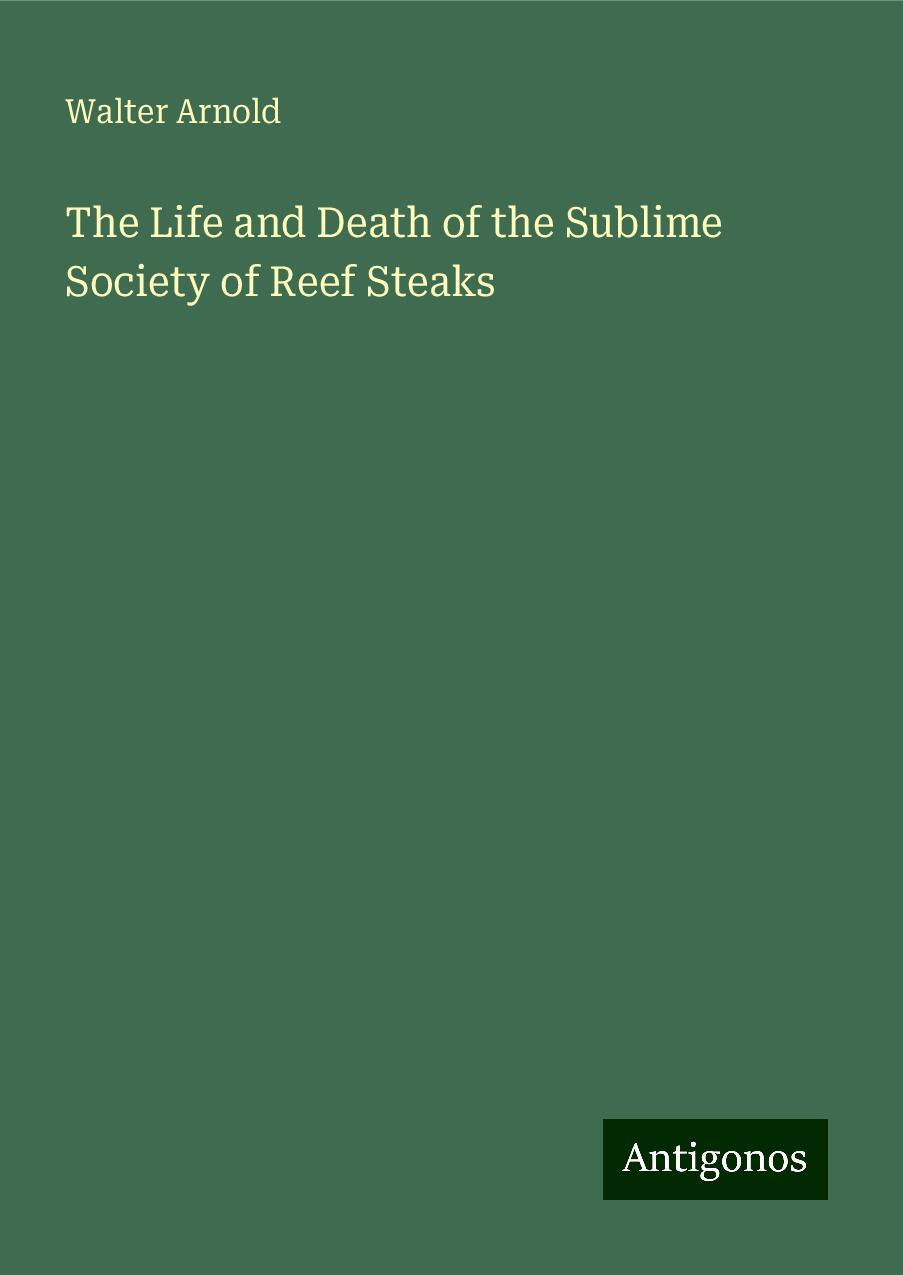 The Life and Death of the Sublime Society of Reef Steaks