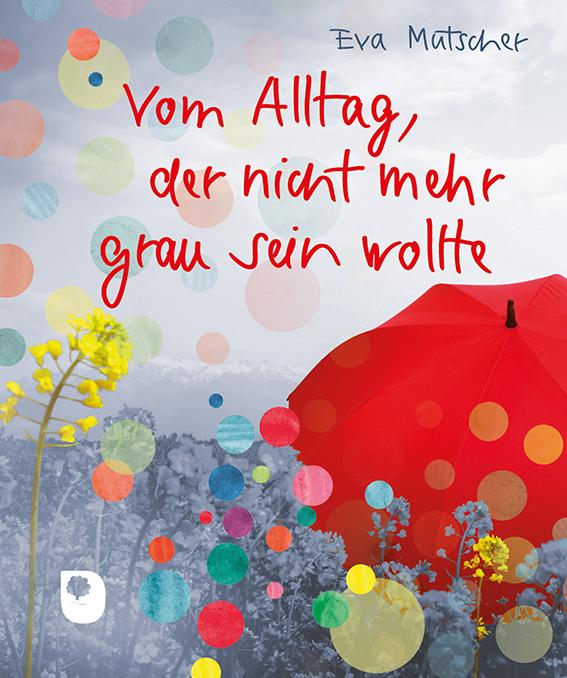 Vom Alltag, der nicht mehr grau sein wollte