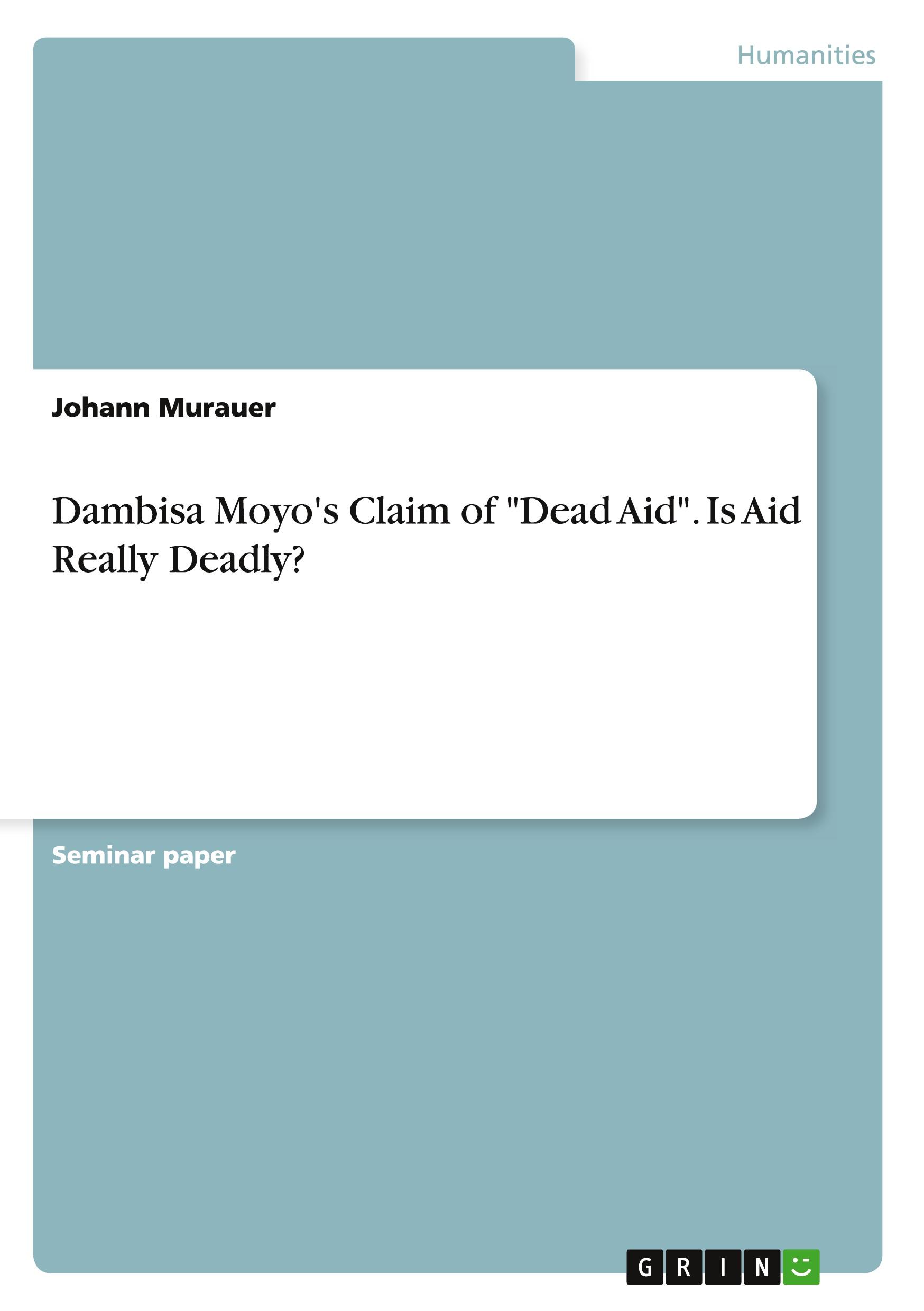 Dambisa Moyo's Claim of "Dead Aid". Is Aid Really Deadly?